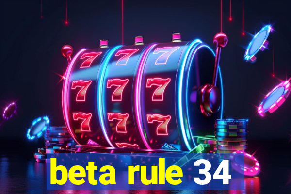 beta rule 34